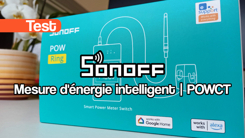 Test du compteur d'énergie Sonoff Pow Ring POWCT