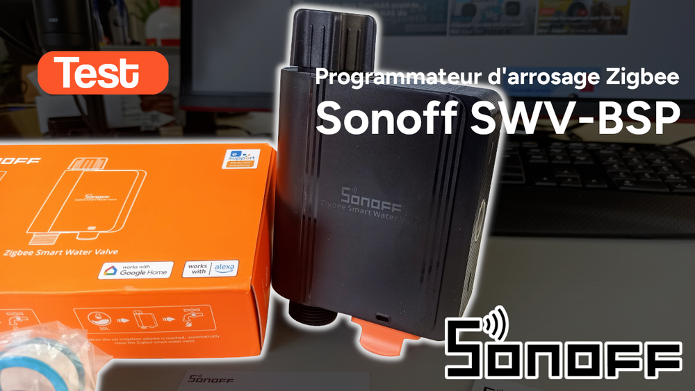 Test et essai du programmateur d'arrosage zigbee Sonoff SWV-BSP