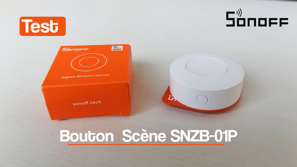 Test du bouton de scène intelligent Zigbee 3.0 Sonoff SNZB-01P