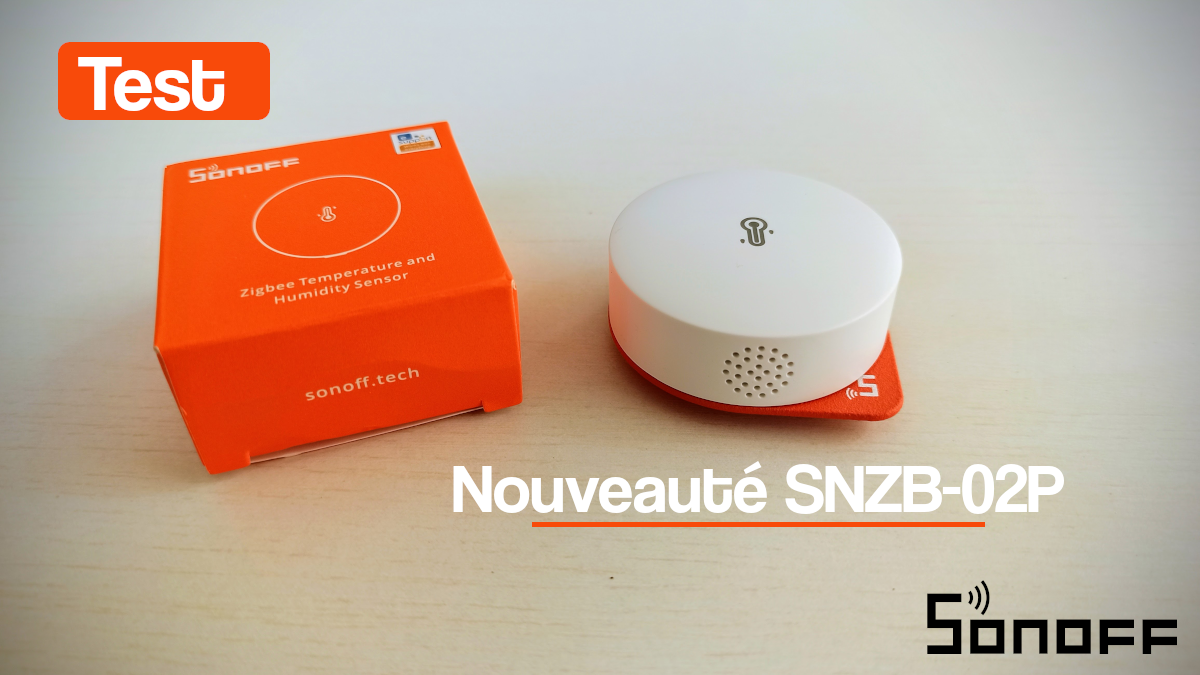 Test nouveau capteur de température et humidité Sonoff SNZB-02P